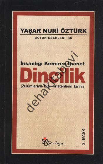 İnsanlığı Kemiren İhanet Dincilik - Zulümleriyle Dini Kirletenlerin Tarihi, Yaşar Nuri Öztürk