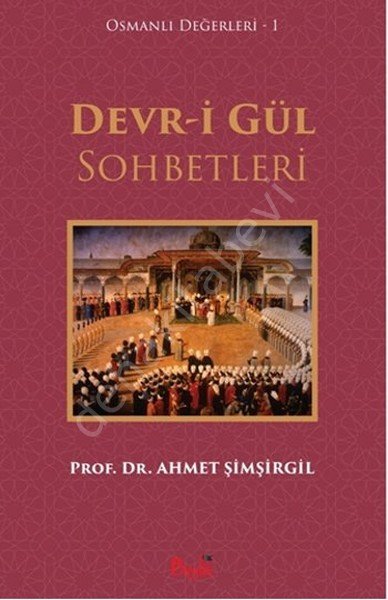 Devr-i Gül Sohbetleri / Osmanlı Değerleri 1, Ahmet Şimşirgil