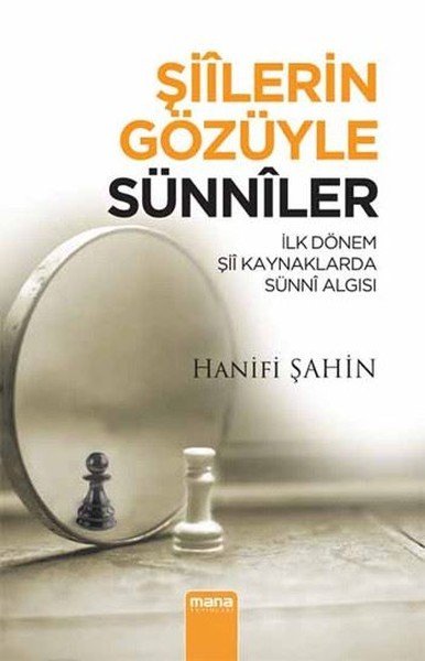 Şiilerin Gözüyle Sünniler; İlk Dönem Şii Kaynaklarda Sünni Algısı, Mana Yayınları