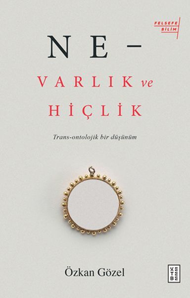 Ne Varlık ve Hiçlik Trans Ontolojik Bir Düşünüm, Özkan Gözel