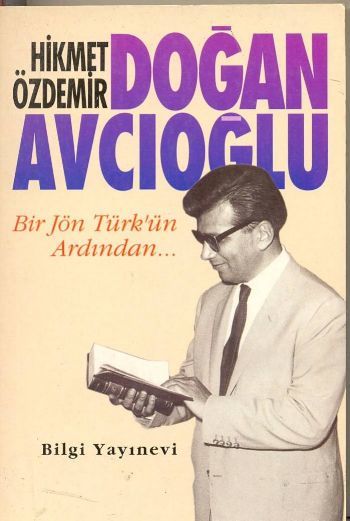 Doğan Avcıoğlu Bir Jön Türkün Ardından..., Doğan Avcıoğlu