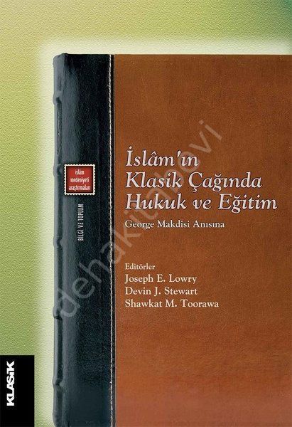 İslamın Klasik Çağında Hukuk ve Eğitim George Makdisi Anısına