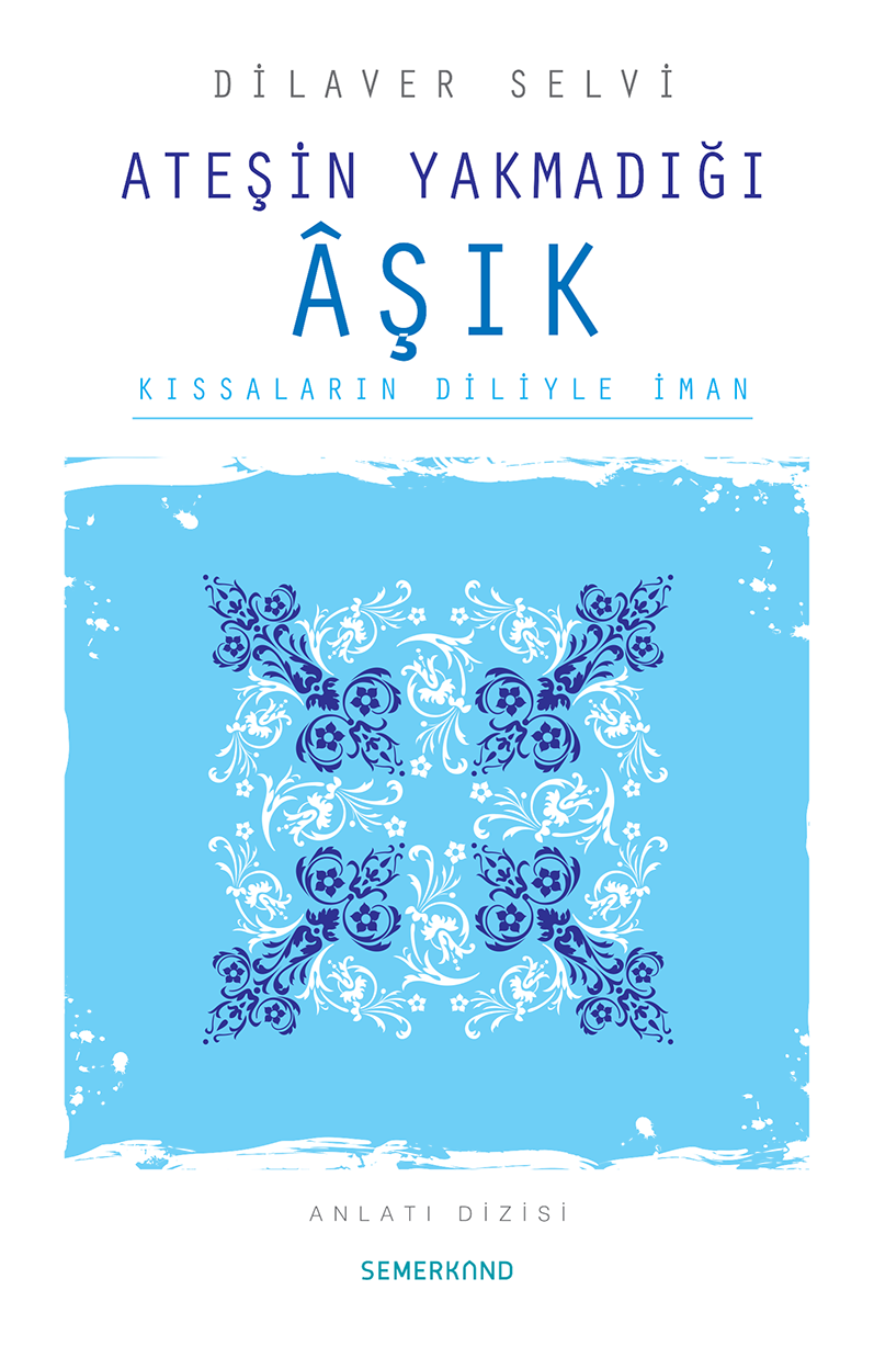 Ateşin Yakmadığı Aşık, (Kıssaların Diliyle İman), Dilaver Selvi