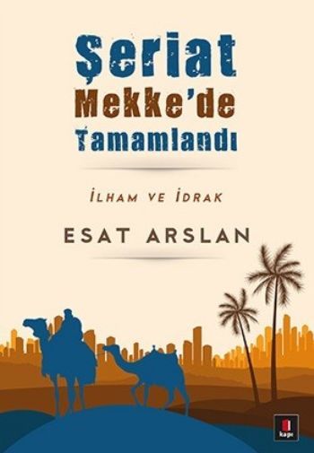 Şeriat Mekke'de Tamamlandı, Esat Arslan