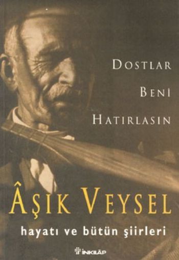 Aşık Veysel, Dostlar Beni Hatırlasın, Aşık Veysel