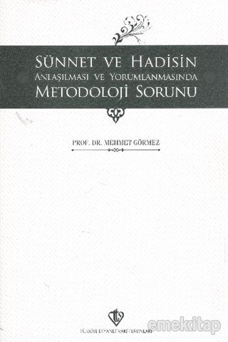 Sünnet ve Hadisin Anlaşılması ve Yorumlanmasında Metodoloji Sorunu, Mehmet Görmez
