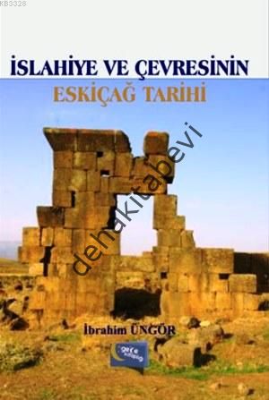 İslahiye ve Çevresinin Eskiçağ Tarihi, İbrahim Üngör