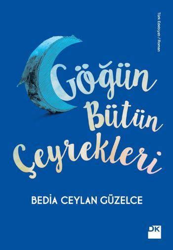 Göğün Bütün Çeyrekleri, Bedia Ceylan Güzelce, Doğan Kitap