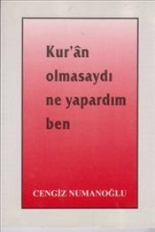 Kur'an Olmasaydı Ne Yapardım Ben, Cengiz Numanoğlu