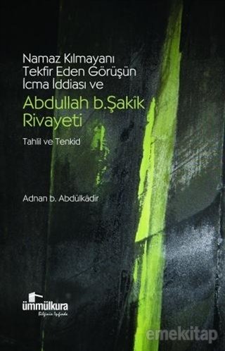 Namaz Kılmayanı Tekfir Eden Görüşün İcma İddiası ve Abdullah b. Şakik Rivayeti