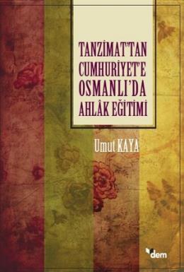 Tanzimattan Cumhuriyete Osmanlıda Ahlak Eğitimi, Dem Değerler Eğitimi Merkezi Yayınları
