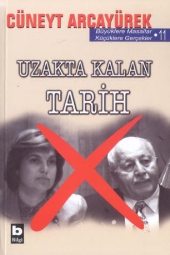 Uzakta Kalan Tarih Büyüklere Masallar Küçüklere Gerçekler 11, Cüneyt Arcayürek