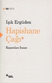 Hapishane Çağı Kapatılan İnsan, Işık Ergüden