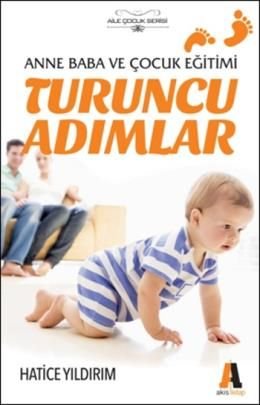 Turuncu Adımlar; Anne Baba ve Çocuk Eğitimi - Hatice Yıldırım
