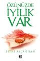 Özünüzde İyilik Var
