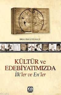 Kültür ve Edebiyatımızda İlk'ler ve En'ler, İbrahim Öztürkçü, Yağmur Yayınları