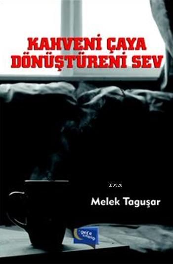Kahveni Çaya Dönüştüreni Sev, Melek Taguşar