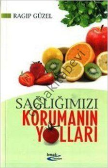 Sağlığımızı Korumanın Yolları, Ragıp Güzel