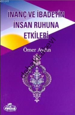 İnanç ve İbadetin İnsan Ruhuna Etkileri, Ömer Aydın