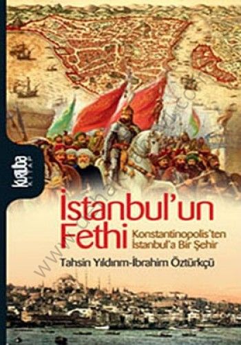 İstanbulun Fethi; Konstantinopolisten İstanbula Bir Şehir - Tahsin Yıldırım;İbrahim Öztürkçü