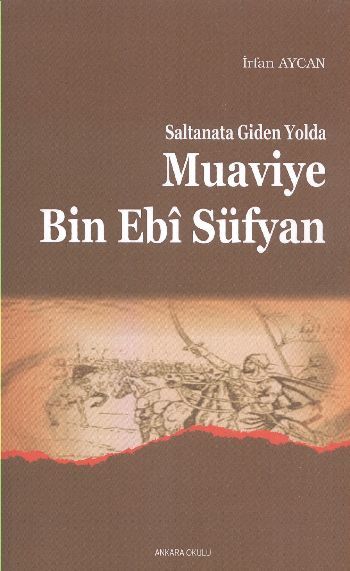 Saltanata Giden Yolda Muavviye B.Ebi Süfyan, Ankara Okulu Yayınları