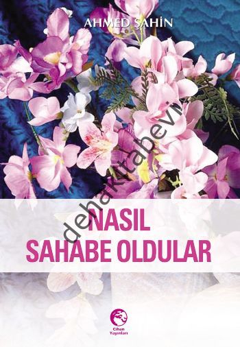 Nasıl Sahabe Oldular, Ahmed Şahin, Cihan Yayınları