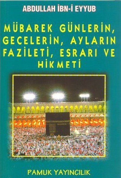 Mübarek Günlerin, Gecelerin, Ayların Fazileti, Hikmeti(Üçaylar-003), Pamuk Yayıncılık