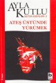 Ateş Üstünde Yürümek, Ayla Kutlu