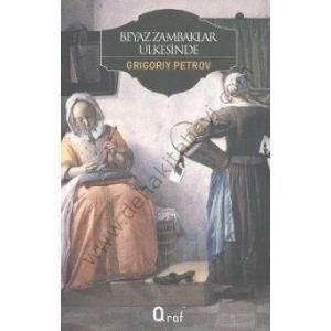 Beyaz Zambaklar Ülkesinde; Bir Milletin Uyanışı - Grigoriy Spiridonovich Petrov