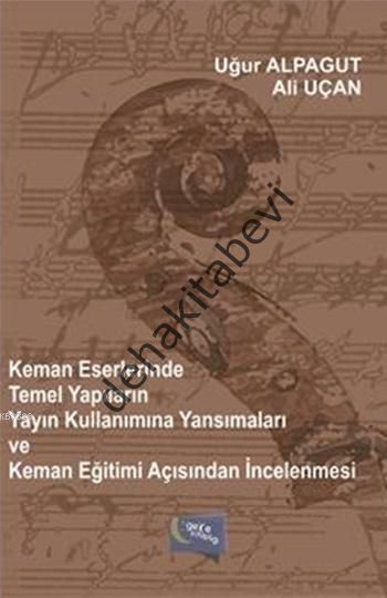 Keman Eserlerinde Temel Yapıların Yayın Kullanımına Yansımaları ve Keman Eğitimi Açısından İncelenmesi, Ali Uçan