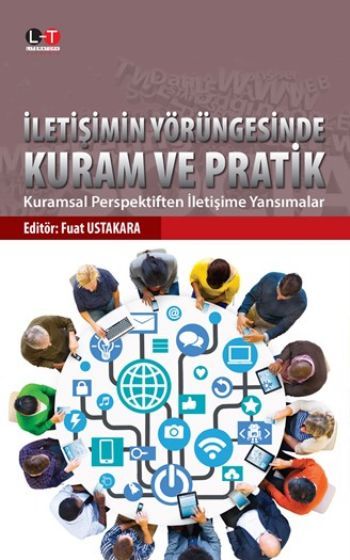 İletişimin Yörüngesinde Kuram ve Pratik, Fuat Ustakara, Literatürk Academia