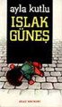 Islak Güneş, Ayla Kutlu