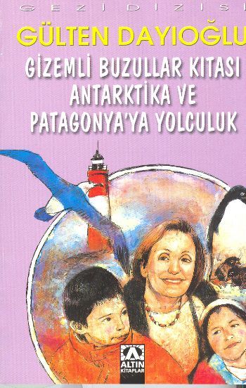 Gizemli Buzullar Kıtası Antarktika ve Patagonyaya Yolculuk - Gülten Dayıoğlu