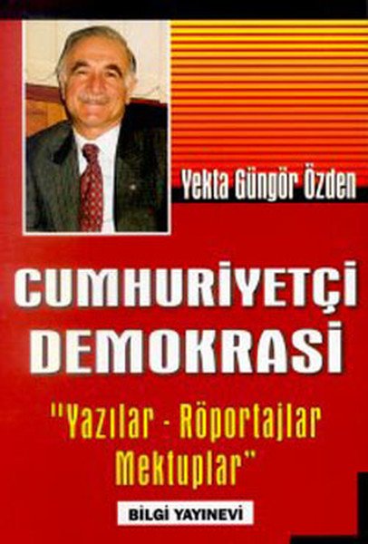 Cumhuriyetçi Demokrasi Yazılar Röportajlar Mektuplar, Yekta Güngör Özden