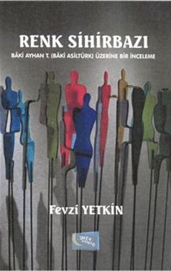 Renk Sihirbazı Baki Ayhan T. Baki Asiltürk Üzerine Bir İnceleme, Fevzi Yetkin
