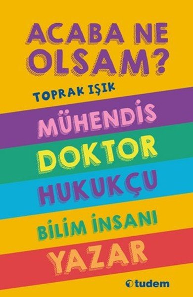 Acaba Ne Olsam Mühendis Doktor Hukukçu Bilim İnsanı Yazar, Toprak Işık