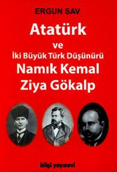 Atatürk ve İki Büyük Türk Düşünürü Namık Kemal Ziya Gökalp, Ergun Sav
