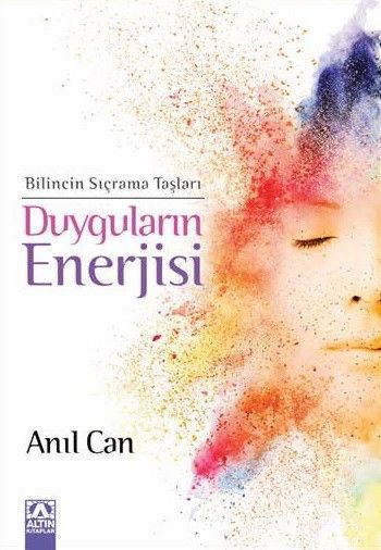 Duyguların Enerjisi - Bilincin Sıçrama Taşları, Anıl Can, Altın Kitaplar