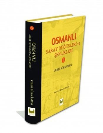 Osmanlı Saray Düğünleri ve Şenlikleri 3 Vehbi Surnamesi, Çamlıca Basım Yayın