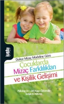 Dokuz Mizaç Modeline Göre Çocuklarda Mizaç Farklılıkları ve Kişilik Gelişimi - Lütfü Kaan Özdemir;İsmail Acarkan