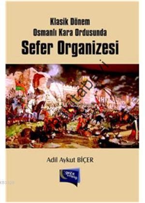 Klasik Dönem Osmanlı Kara Ordusunda Sefer Organizesi, Adil Aykut Biçer