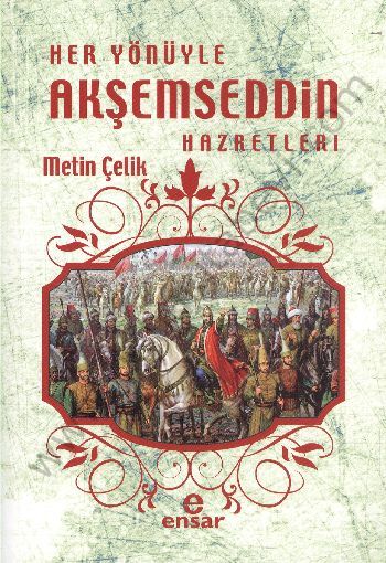 Her Yönüyle Akşemseddin Hazretleri, Ensar Neşriyat
