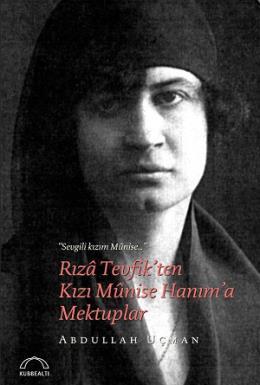 Rıza Tevfikten Kızı Munise Hanıma Mektuplar, Abdullah Uçman