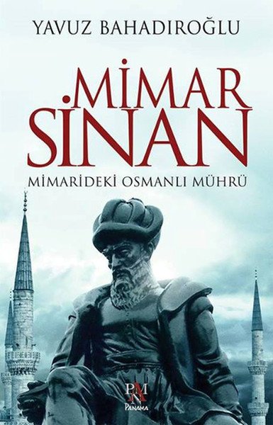 Mimar Sinan: Mimarideki Osmanlı Mührü, Yavuz Bahadıroğlu