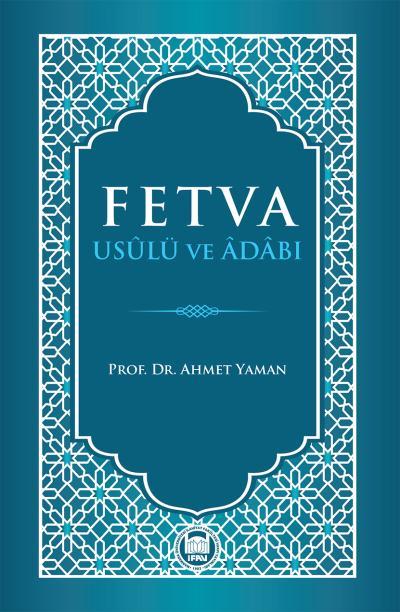 Fetva Usulü ve Adabı, Ahmet Yaman