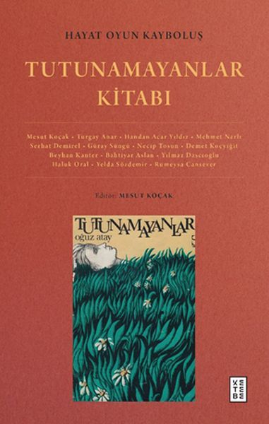 Hayat Oyun Kayboluş Tutunamayanlar Kitabı, Mesut Koçak, Turgay Anar, Handan Acar Yıldız, Mehmet Narlı, Serhat Demirel, Güray Süngü, Necip Tosun, Demet Koçyiğit, Beyhan Kanter, Bahtiyar Aslan, Yılmaz Daşçıoğlu, Haluk Oral, Yelda Sözdemir, Rümeysa Cansever