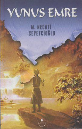 Yunus Emre (Tiyatro) / Kültür Dizisi 2, Mustafa Necati Sepetçioğlu