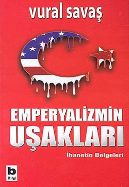 Emperyalizmin Uşakları İhanetin Belgeleri, Vural Savaş