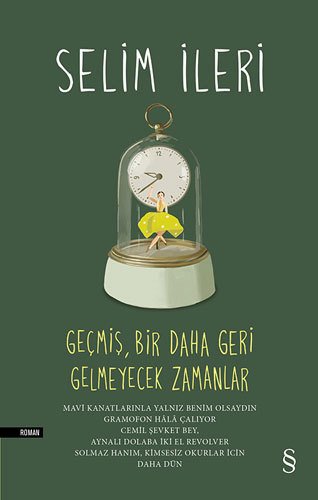 Geçmiş, Bir Daha Geri Gelmeyecek Zamanlar   (Ciltli), Selim İleri