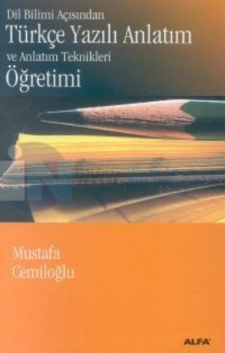 Dil Bilimi Açısından Türkçe Yazılı Anlatım ve Anlatım Teknikleri Öğretimi, Mustafa Cemiloğlu